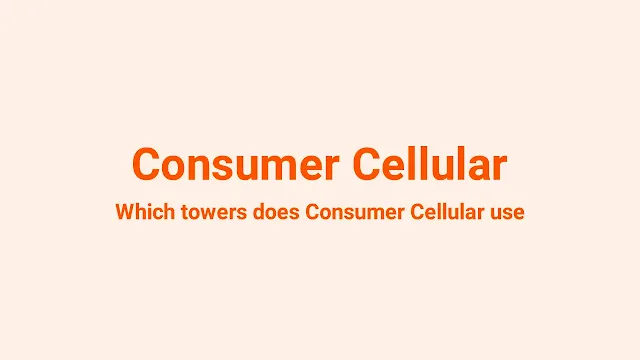 Which cell towers does Consumer Cellular use