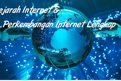 Sejarah Internet & Perkembangan Internet Lengkap