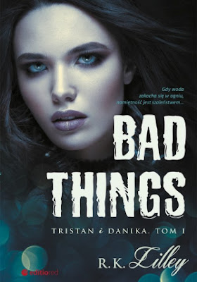 Bad Things. Tristan i Danika - R.K. Lilley