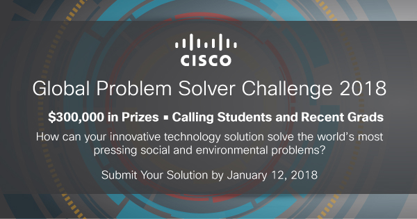 CISCO GLOBAL PROBLEM SOLVER CHALLENGE FOR STUDENTS AND RECENT GRADUATES 2018 ( $300,000) PRIZE