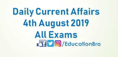 Daily Current Affairs 4th August 2019 For All Government Examinations