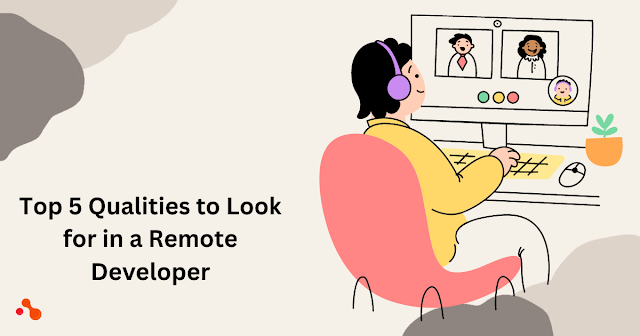 Top 5 Qualities to Look for in a Remote Developer