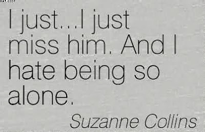 “I just...I just miss him. And I hate being so alone.” 