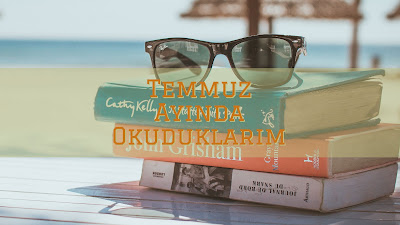 Temmuz Ayında Okuduklarım | 2018