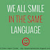 We all smile in the same language. 