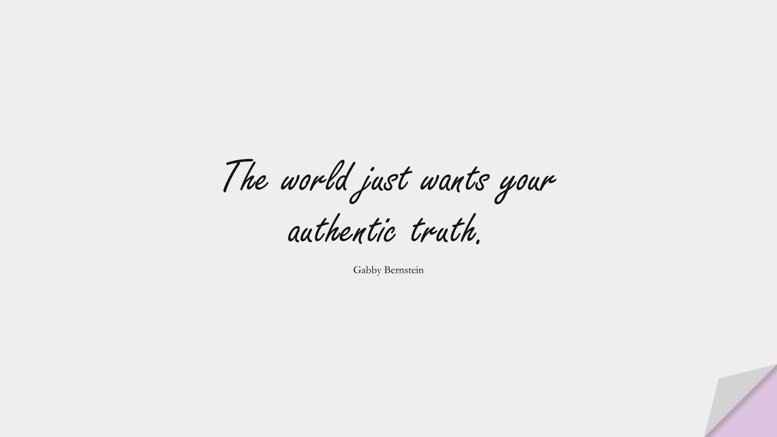 The world just wants your authentic truth. (Gabby Bernstein);  #BestQuotes