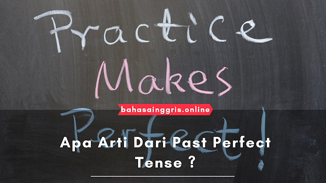 Apa arti dari Past Perfect Tense?