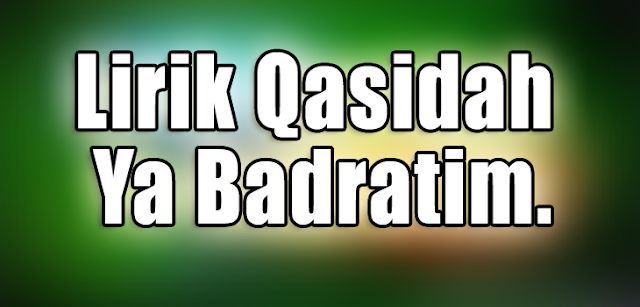 lirik qasidah Ya Badratim.