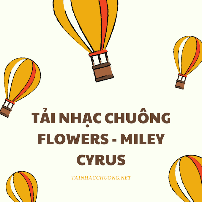 Tải Nhạc Chuông Flowers - Miley Cyrus