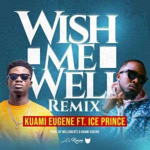 Kuami Eugene Wish Me Well Remix Lyrics ft Ice Prince