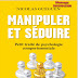Manipuler et séduire (Petit traité de psychologie comportementale)