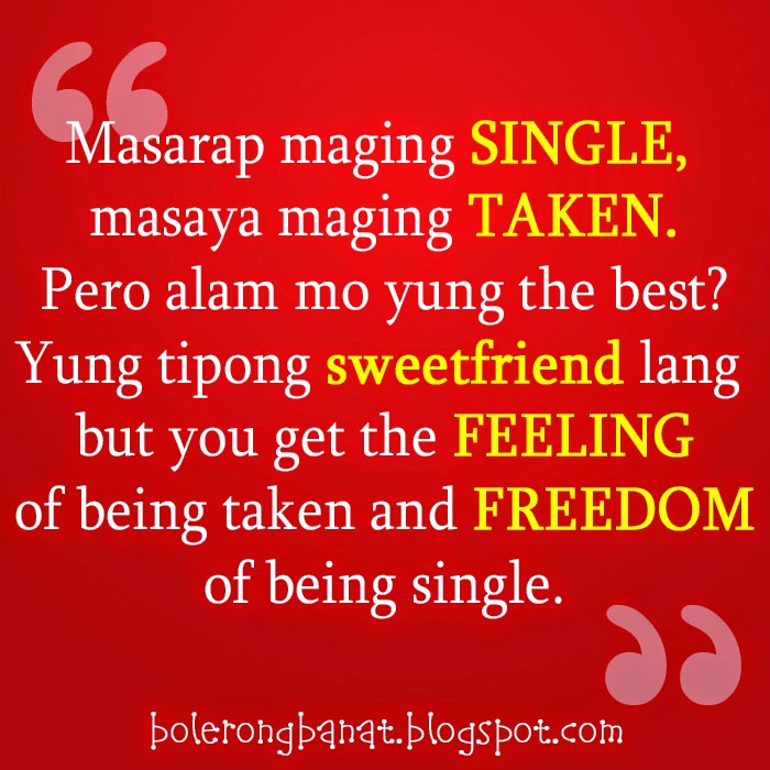 Yung tipong sweetfriend lang but you get the feeling of being taken and freedom of being single.