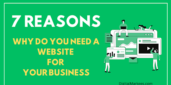 7 Reasons: Why Do You Need A Website For Your Business