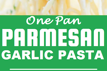 One Pan Parmesan Garlic Pasta