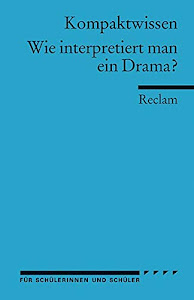 Wie interpretiert man ein Drama?: für die Sekundarstufe: (Kompaktwissen) (Reclams Universal-Bibliothek)