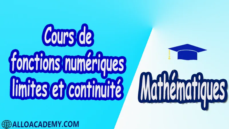 Cours de fonctions numériques, limites et continuité Mathématiques, Maths, Analyse 1, Les réels, Les fonctions d’une variable réelle, Limites d’une fonction, Fonctions usuelles, Continuité des fonctions, Dérivée d’une fonction, Les suites, Equations différentielles, Propriétés de IR , Cours , résumés , exercices corrigés , devoirs corrigés , Examens corrigés , prof de soutien scolaire a domicile , cours gratuit , cours gratuit en ligne , cours particuliers , cours à domicile , soutien scolaire à domicile , les cours particuliers , cours de soutien , des cours de soutien , les cours de soutien , professeur de soutien scolaire , cours online , des cours de soutien scolaire , soutien pédagogique.