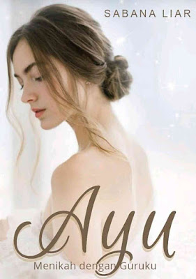 Novel Ayu Menikah dengan Guruku Karya Sabana Liar PDF