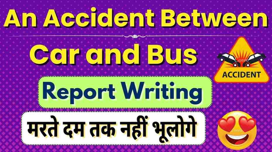 "An Accident Between Car and Bus" Report writing | Essay writing on English Language| Easy & short
