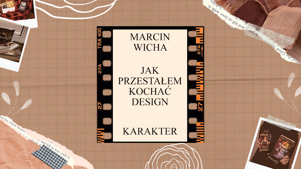 JAK PRZESTAŁEM KOCHAĆ DESIGN MARCIN WICHA