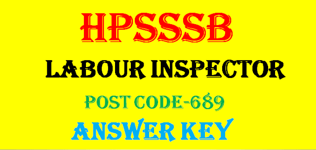 HPSSSB LABOUR INSPECTOR (POST CODE-689) ANSWER KEY, hpsssb online form,