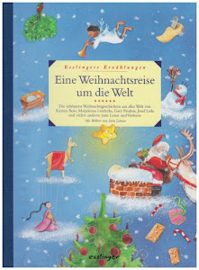 Eine Weihnachtsreise um die Welt: Esslingers Erzählungen. Die schönsten Weihnachtsgeschichten aus aller Welt von Kirsten Boie, Marjaleena Lemcke, Gary ... und vielen anderen zum Lesen und Vorlesen