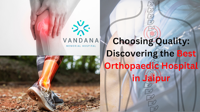 Choosing%20Quality%20Discovering%20the%20Best%20Orthopaedic%20Hospital%20in%20Jaipur.png