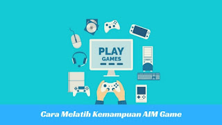 Cara Melatih Meningkatkan Kemampuan AIM dalam Game