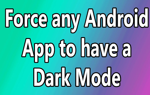 Force any Android App to have a Dark Mode