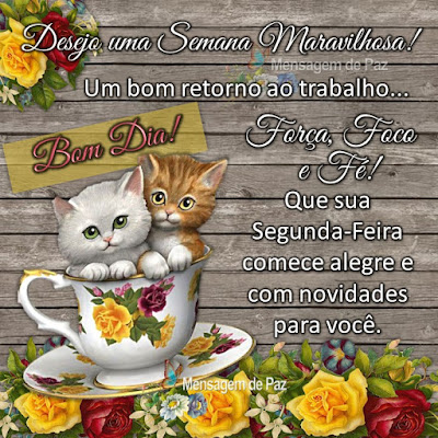 Desejo uma Semana Maravilhosa! Um bom retorno ao trabalho... Força, Foco e Fé! Que sua Segunda-Feira comece alegre e com novidades para você. Bom Dia!