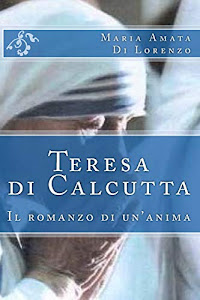 Teresa di Calcutta: Il romanzo di un'anima