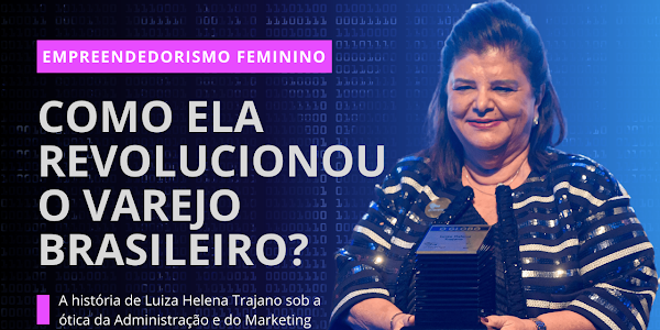 Luiza Helena Trajano: a líder que transformou o Magazine Luiza e o Brasil