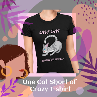 https://www.teepublic.com/t-shirt/10001773-one-cat-short-of-crazy-design?store_id=186521