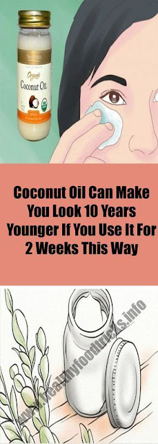 COCONUT OIL CAN MAKE YOU LOOK 10 YEARS YOUNGER IF YOU USE IT FOR 2 WEEKS THIS WAY