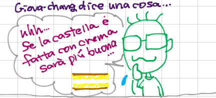 Giova-chang dice una cosa... Uhh... se la castella e' fatta con crema sara' piu' buona...