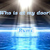 Who is at my door? - Rumi Poem