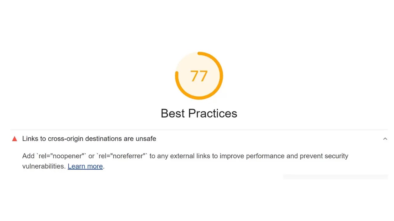 Add `rel =" noopener "` or `rel =" noreferrer "` to any external links to improve performance and prevent security vulnerabilities