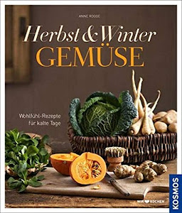 Herbst-Winter-Gemüse: Wohlfühl-Rezepte für kalte Tage