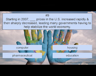 Starting in 2007, ___ prices in the U.S. increased rapidly & then sharply decreased, leading many governments having to help stabilize the world economy. Answer choices include: computer, housing, pharmaceutical, education