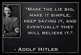 Photo Of Hitler with quote:  "Make the lie big, Make it simple, Keep saying it, and eventually they will believe it."