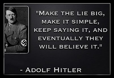 Photo Of Hitler with quote:  "Make the lie big, Make it simple, Keep saying it, and eventually they will believe it."