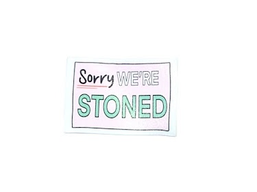 Sorry I am stoned sticker