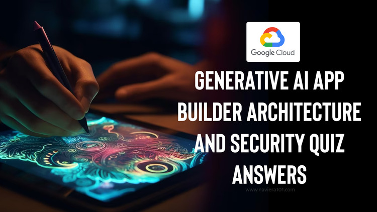 Generative AI App Builder Architecture and Security Quiz