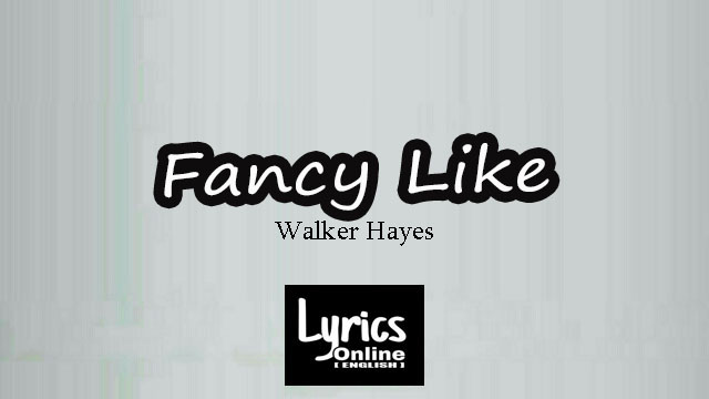 Fancy Like' Song Lyrics  Song by Walker Hayes