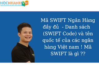 Mã SWIFT Ngân Hàng đầy đủ  - Danh sách  (SWIFT Code) và tên quốc tế của các ngân hàng Việt nam ! Mã SWIFT là gì ??