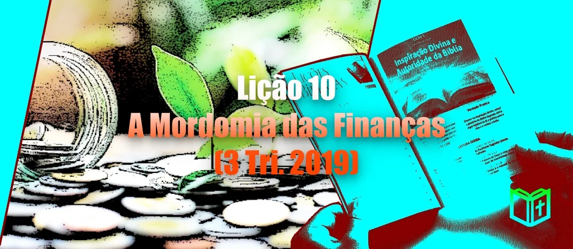 Lição 10 - A Mordomia das Finanças (3 Tri. 2019)