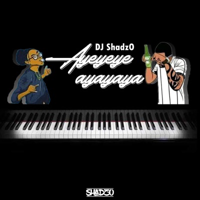 (Amapiano) DJ ShadzO - Ayeyeye Ayayaya (2021)