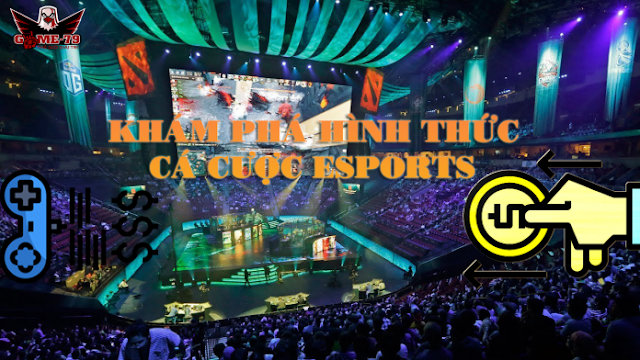 Khám phá hình thức cá cược esports