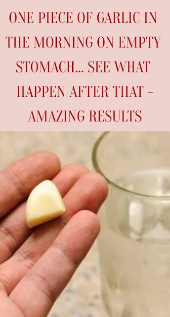 One Piece Of Garlic In The Morning On An Empty Stomach: See What Happens Afterwards-Amazing Results