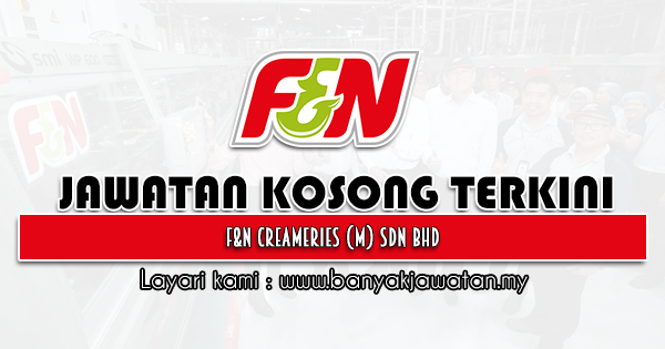 Jawatan Kosong 2021 di F&N Creameries (M) Sdn Bhd