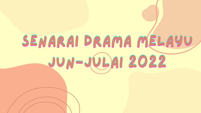 Senarai Drama Melayu Baru Jun-Julai 2022